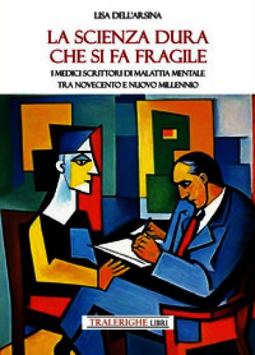 La scienza dura che si fa fragile. I medici scrittori di malattia mentale tra Novecento e nuovo Millennio