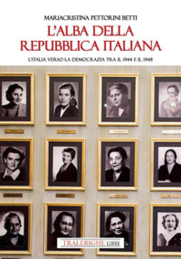 L'alba della Repubblica italiana. L'Italia verso la democrazia tra il 1944 e il 1948