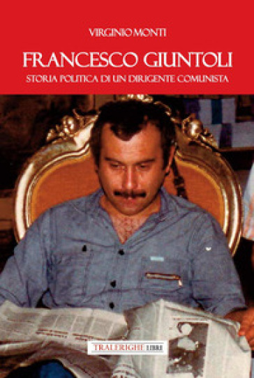 Francesco Giuntoli. Storia politica di un dirigente comunista