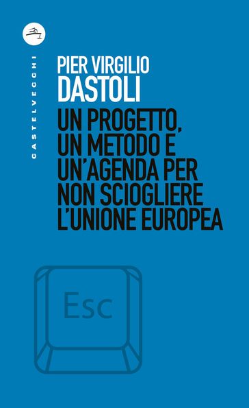 Un progetto, un metodo e un'agenda per non sciogliere l'Unione Europea