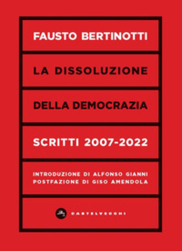 La dissoluzione della democrazia. Scritti 2007-2022
