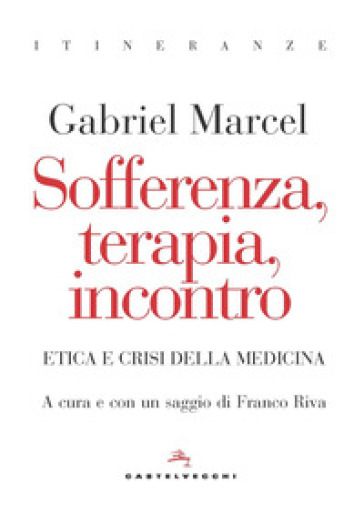 Sofferenza, terapia, incontro. Etica e crisi della medicina