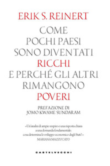 Come pochi paesi sono diventati ricchi e perché gli altri rimangono poveri