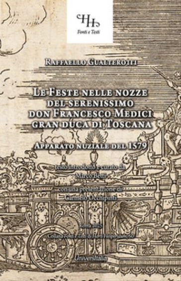 Feste nelle nozze del serenissimo don Francesco Medici gran duca di Toscana. Et della sereniss. Sua consorte la sig. Bianca Cappello