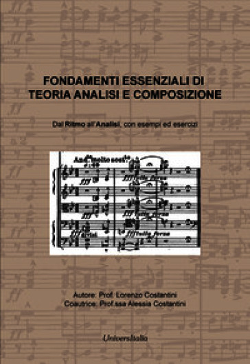 Fondamenti essenziali di teoria analisi e composizione. Dal ritmo all'analisi, con esempi ed esercizi