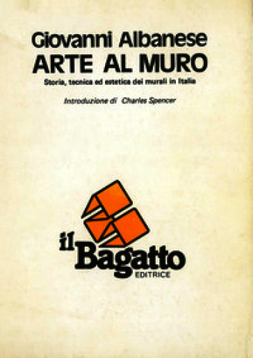 Arte al muro. Storia, tecnica ed estetica dei murali in Italia