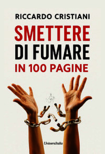 Smettere di fumare in 100 pagine. Un viaggio interiore per acquisire la consapevolezza necessaria per smettere di fumare