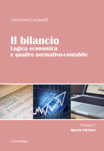 Il bilancio. Logica economica e quadro normativo-contabile. Vol. 1