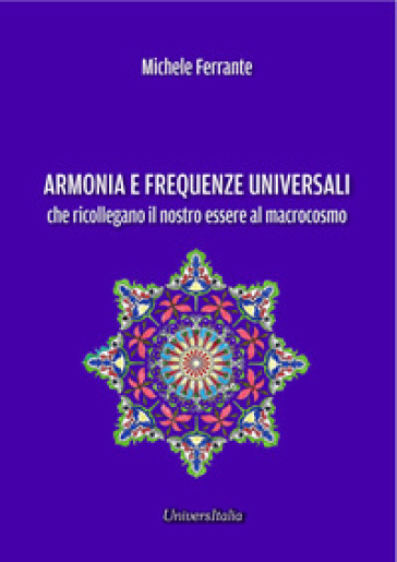 Armonie e frequenze universali che ricollegano il nostro essere al macrocosmo