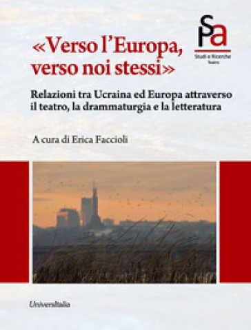 «Verso l'Europa, verso noi stessi». Relazioni tra Ucraina ed Europa attraverso il teatro, la drammaturgia e la letteratura