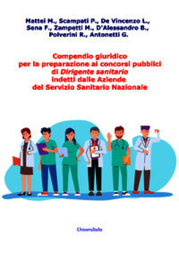 Compendio giuridico per la preparazione ai concorsi pubblici di Dirigente sanitario indetti dalle Aziende del Servizio Sanitario Nazionale