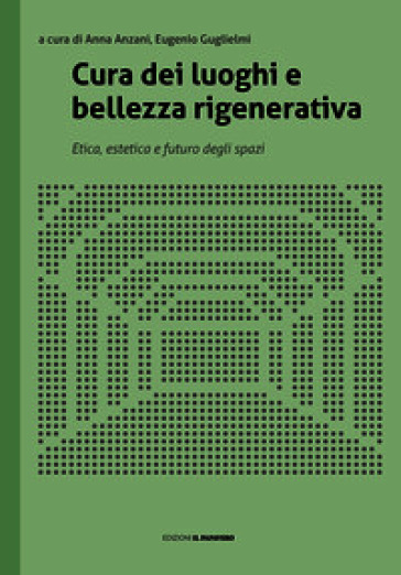 Cura dei luoghi e bellezza rigenerativa. Etica, estetica e futuro degli spazi
