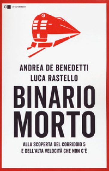 Binario morto. Alla scoperta del Corridoio 5 e dell'Alta velocità che non c'è