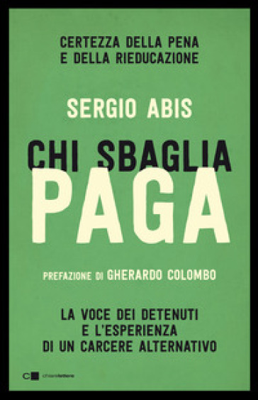 Chi sbaglia paga. Certezza della pena e della rieducazione. La voce dei detenuti e l'esperienza di un carcere alternativo-0
