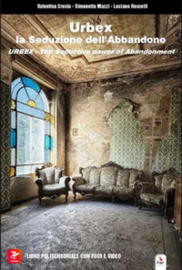 Urbex. La seduzione dell'abbandono. Ediz. illustrata. Con QR Code