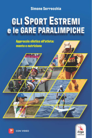 Gli sport estremi e le gare paraolimpiche. Approccio olistico all'atleta: mente e nutrizione. Con contenuti multimediali