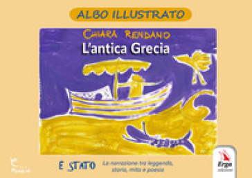 L'antica Grecia. Albo illustrato. Ediz. illustrata