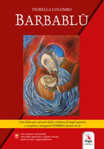 Barbablù. Una fiaba per salvarsi dalla violenza di (ogni) genere e scoprire e integrare l'ombra dentro di sé. Con Contenuto digitale per download e accesso online: video e materiale digitale