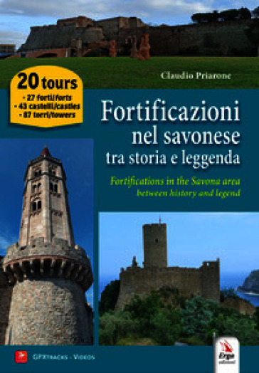 Fortificazioni nel savonese tra storia e leggenda-Fortifications in the Savona area between history and legend. Ediz. bilingue. Con tracce GPX degli itinerari, video