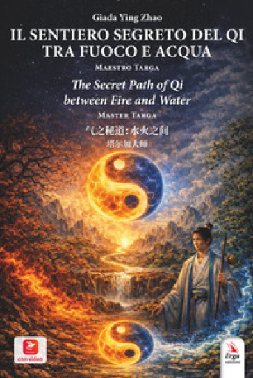 Il sentiero segreto del Qi tra fuoco e acqua. Maestro Targa. Ediz. italiana, inglese e cinese