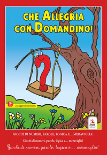 Che allegria con Domandino! Giochi di numeri, parole, logica e... meraviglia!