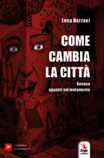 Come cambia la città. Genova. Appunti sul mutamento. Con Libro polisensoriale con materiali multimediali