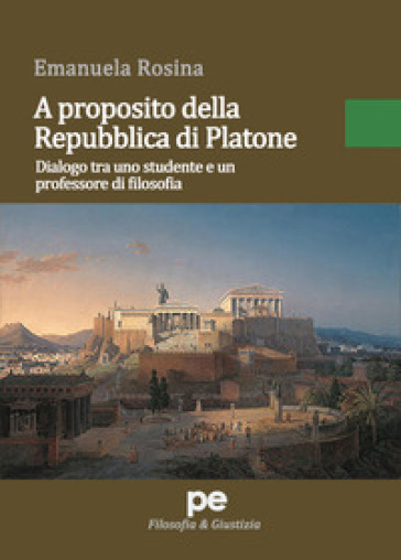 A proposito della Repubblica di Platone. Dialogo tra uno studente e un professore di filosofia