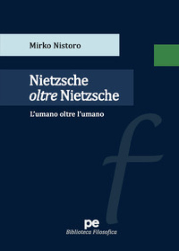 Nietzsche Oltre Nietzsche. L'umano Oltre L'umano