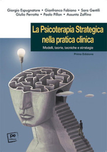 La Psicoterapia Strategica Nella Pratica Clinica. Modelli, Teorie, Tecniche E Strategie
