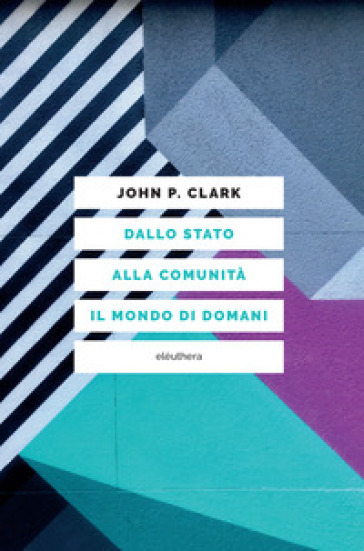 Dallo Stato alla comunità. Il mondo di domani