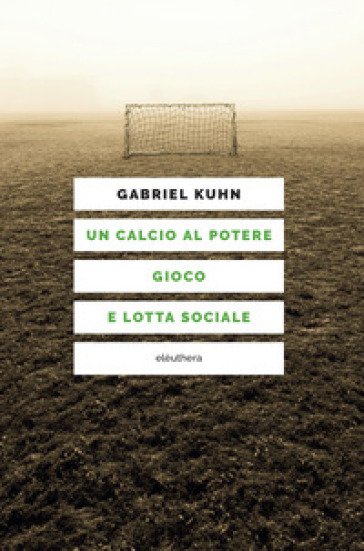 Un calcio al potere. Gioco e lotta sociale