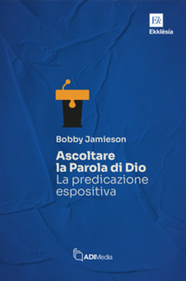 Ascoltare la Parola di Dio. La predicazione espositiva