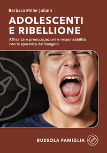 Adolescenti e ribellione. Affrontare preoccupazioni e responsabilità con la speranza del Vangelo