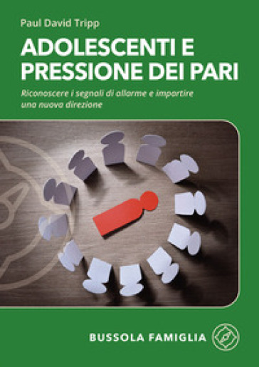 Adolescenti e pressione dei pari. Riconoscere i segnali di allarme e impartire una nuova direzione