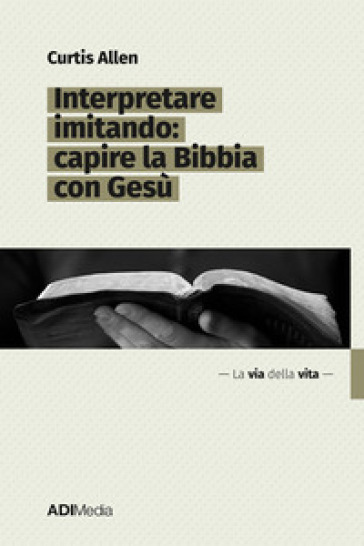 Interpretare imitando: capire la Bibbia con Gesù