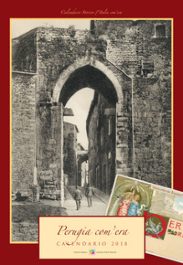 Perugia com'era. Calendario 2018. Ediz. a spirale