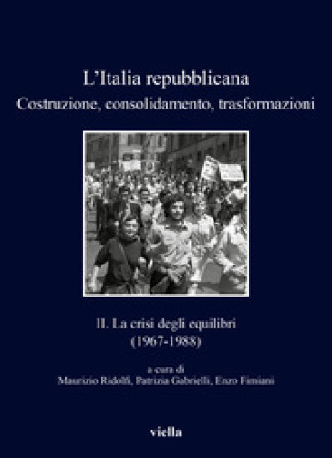 L'Italia repubblicana. Costruzione, consolidamento, trasformazioni. Vol. 2: La crisi degli equilibri (1967-1988)