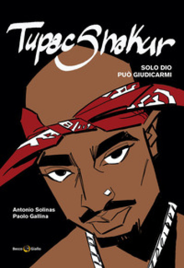 Tupac Shakur. Solo Dio può giudicarmi. Nuova ediz.