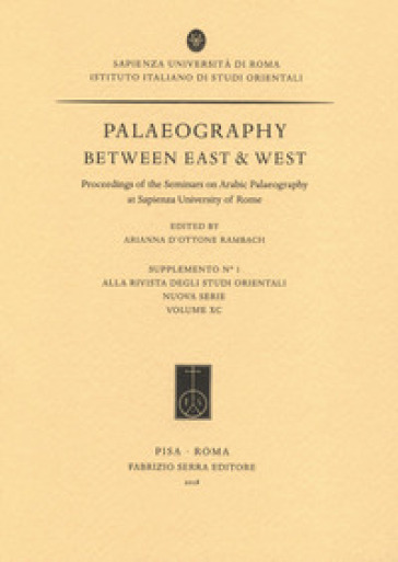 Palaeography between East &amp; West. Proceedings of the seminars on Arabic palaeography at Sapienza University of Rome