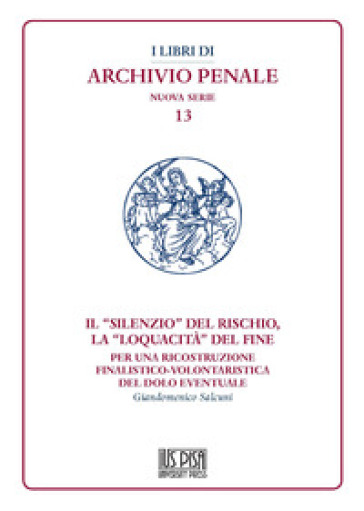 Il "silenzio" del rischio, la "loquacità" del fine. Per una ricostruzione finalistico-volontaristica del dolo eventuale