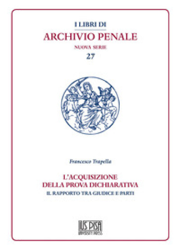 L'acquisizione della prova dichiarativa. Il rapporto tra giudice e le parti