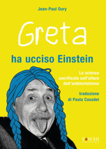Greta Ha Ucciso Einstein La Scienza Sacrificata Sull’Altare Dell’Ambientalismo