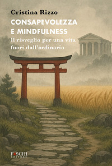 Consapevolezza e mindfulness. Il risveglio per una vita fuori dall'ordinario