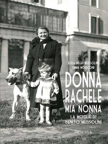 Donna Rachele Mia Nonna. La Moglie Di Benito Mussolini