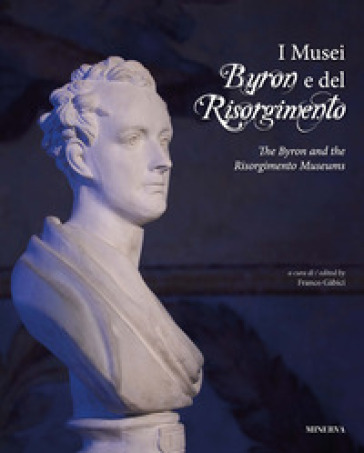 I Musei Byron e del Risorgimento. Ediz. italiana e inglese