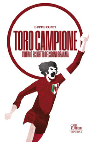 Toro campione. L'ultimo scudetto del sogno granata