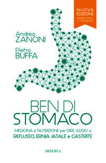 Ben di stomaco. Medicina e nutrizione per dire addio a reflusso, ernia jatale e gastrite. Ediz. ampliata