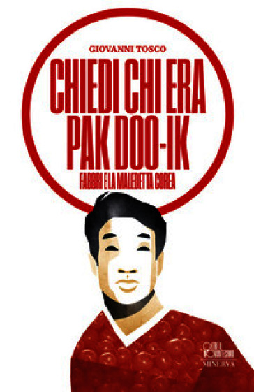 Chiedi chi era Pak Doo-Ik. Fabbri e la maledetta Corea