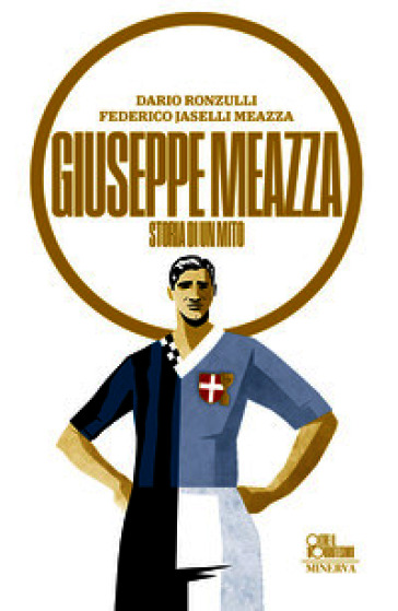 Giuseppe Meazza. Storia di un mito