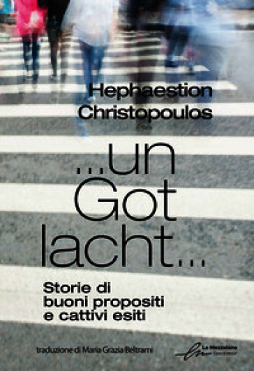 ... un Got lacht... Storie di buoni propositi e cattivi esiti. Ediz. bilingue